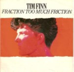 Tim-Finn-Fraction-too-much-friction