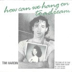 Tim-Hardin-How-can-we-hang-on-to-a-dream